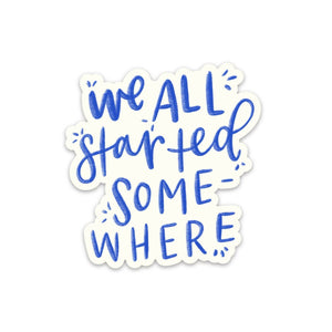 We All Started Somewhere Sticker-MODE-Couture-Boutique-Womens-Clothing