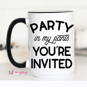 PARTY IN MY PANTS AND YOU'RE INVITED COFFEE MUG-Mugs-MODE-Couture-Boutique-Womens-Clothing