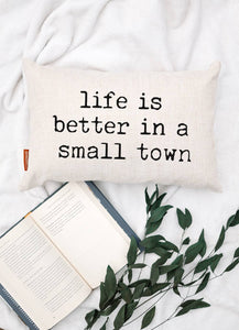 LIFE IS BETTER IN A SMALL TOWN 12X18" LINEN PILLOW-Pillow-MODE-Couture-Boutique-Womens-Clothing
