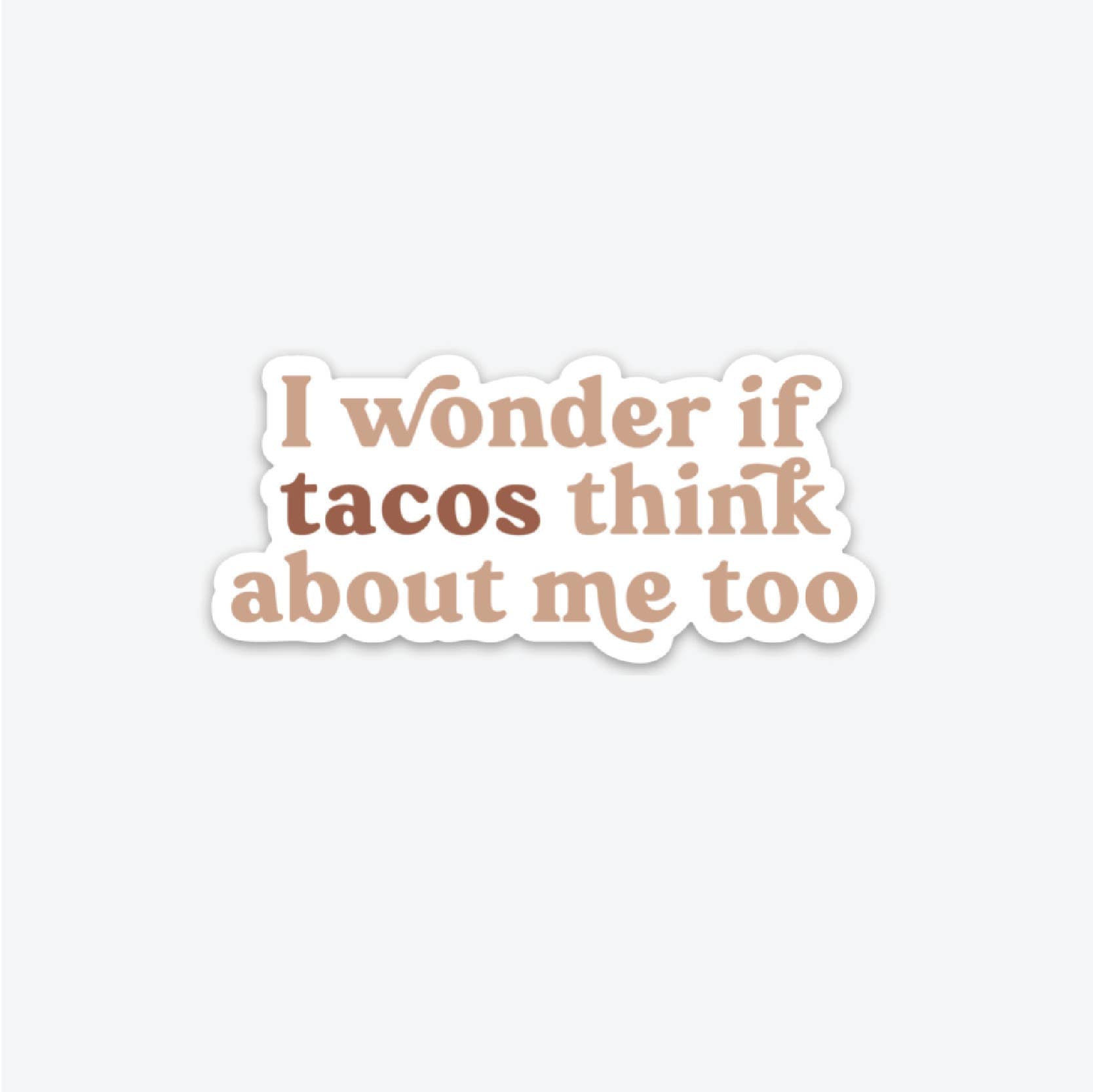 I WONDER IF TACOS THINK ABOUT ME TOO STICKER-MODE-Couture-Boutique-Womens-Clothing